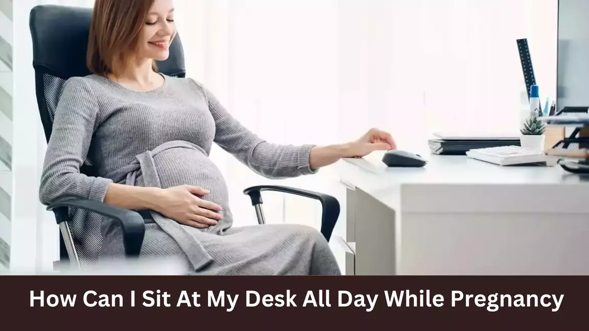 How Can I Sit At My Desk All Day While Pregnancy