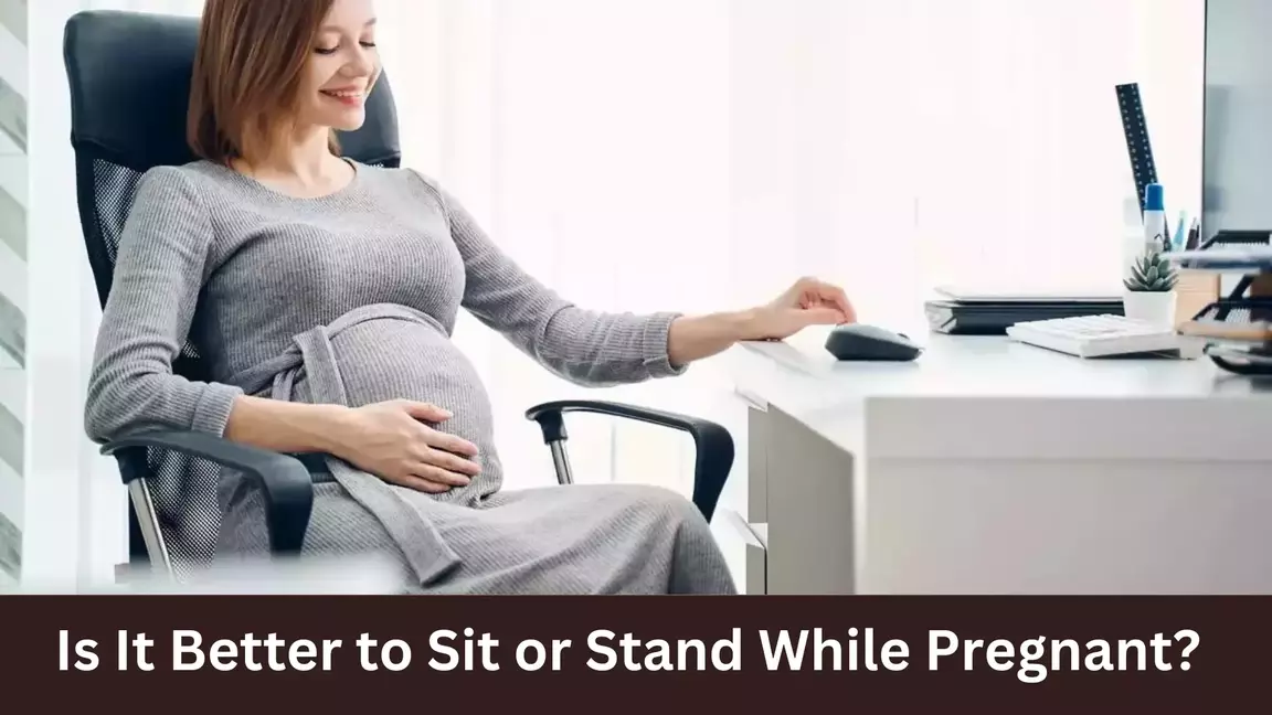 Is It Better to Sit or Stand While Pregnant